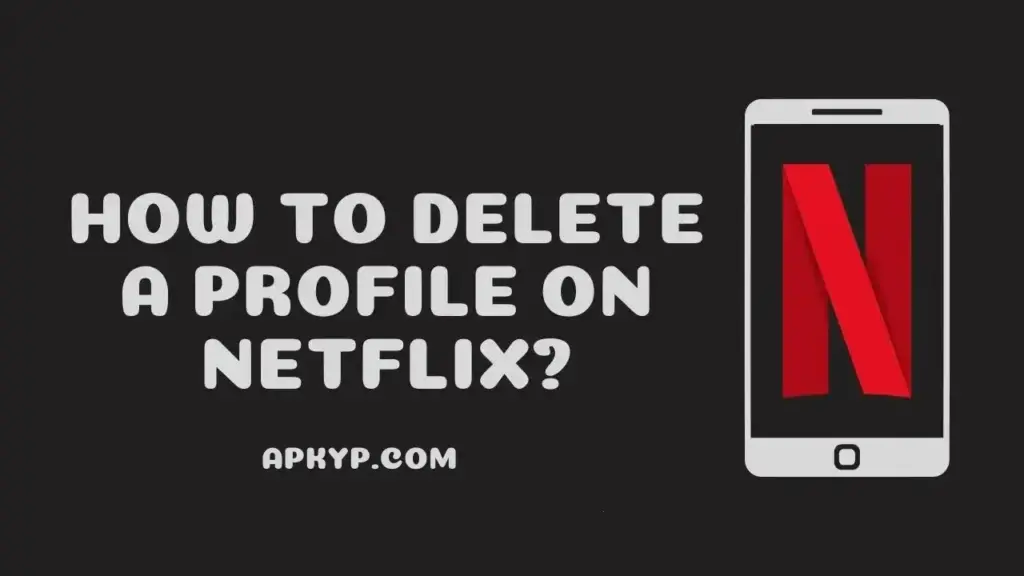 How To Delete A Profile on Netflix
