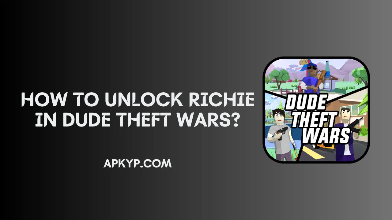 How to Unlock Richie in Dude Theft Wars